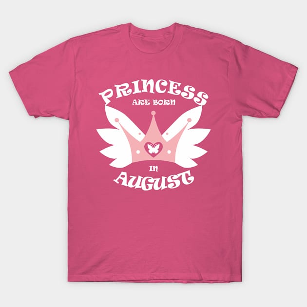 Princess Are Born In August T-Shirt by Dreamteebox